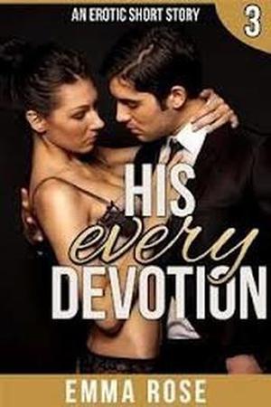 His Every Devotion: by Emma Rose