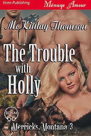 The Trouble with Holly [Merricks,Montana 3] by McKinlay Thomson