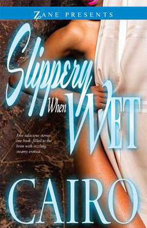 Slippery When Wet: A Novel by Cairo