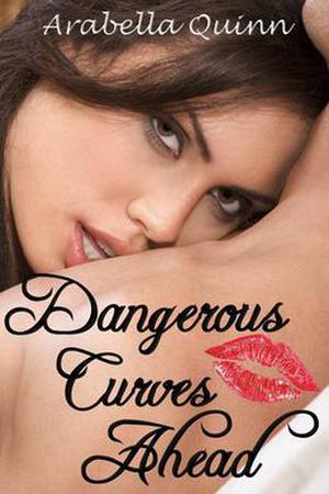 Dangerous Curves Ahead by Arabella Quinn