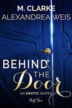 Behind the Door by M. Clarke, Alexandrea Weis