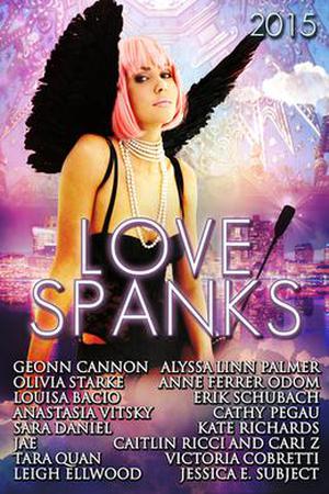 Love Spanks 2015: A Collection of Lesbian Romance Stories by Anastasia Vitsky, Jae, Erik Schubach, Jessica E. Subject, Victoria Cobretti, Kate Richards, Alyssa Linn Palmer, Olivia Starke, Cathy Pegau, Louisa Bacio, Leigh Ellwood