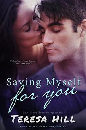 Saving Myself For You  (McRaes/Next Generation, Book 1): A YA/NA Crossover Novella (Everything to Me .5) by Teresa Hill