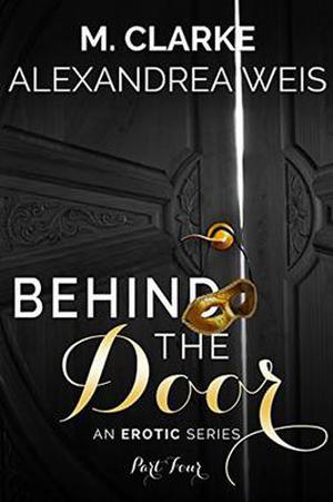Behind the Door by M. Clarke, Alexandrea Weis
