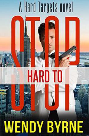 Hard to Stop: a Hard Targets novel by Wendy Byrne, Gemma Halliday