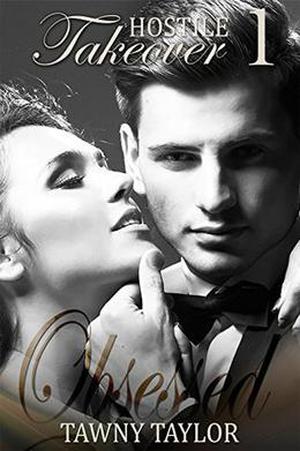 Hostile Takeover 1- Obsessed - A Stepbrother Billionaire Romance by Tawny Taylor