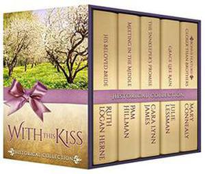 With This Kiss Historical Collection by Ruth Logan Herne, Pam Hillman, Cara Lynn James, Julie Lessman, Mary Connealy