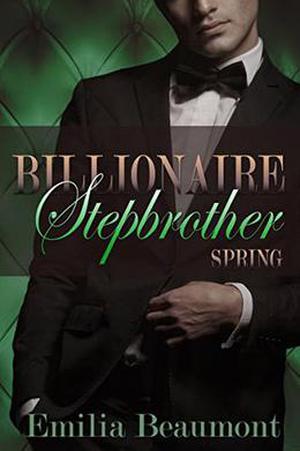Billionaire Stepbrother: Spring by Emilia Beaumont