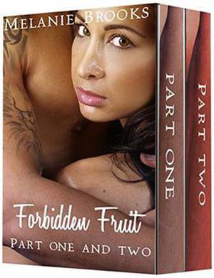 Forbidden Fruit Part 1 and 2 by Melanie Brooks