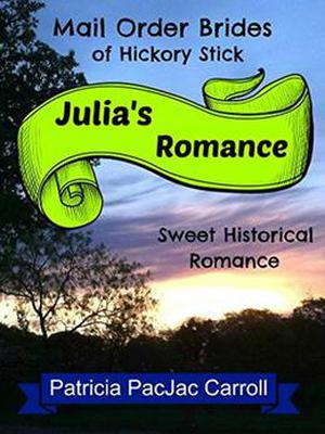 Julia's Romance (Mail Order Brides of Hickory Stick #2)