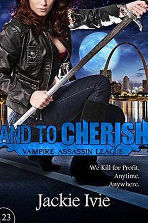 And To Cherish (Vampire Assassin League #23)