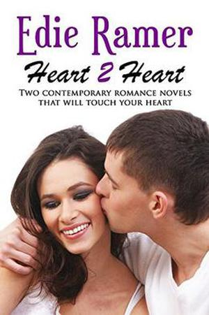 Heart 2 Heart: Two Contemporary Romance Novels that will Touch Your Heart by Edie Ramer