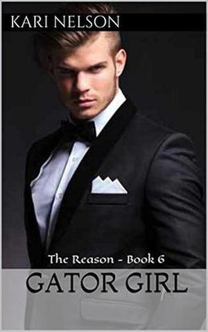 Gator Girl: The Reason - Book 6 by Kari Nelson