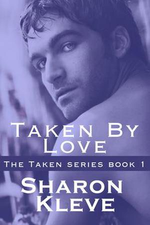 Taken By Love by Sharon Kleve