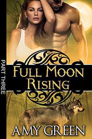 Full Moon Rising: Part Three by Amy Green