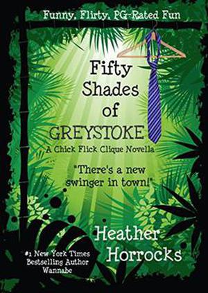 Fifty Shades of Greystoke (Chick Flick Clique Romantic Comedy #4)