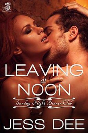 Leaving at Noon: Sunday Night Dinner Club, Book 4 by Jess Dee, Jennifer Miller