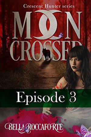 Moon Crossed, Episode #3 (Moon Crossed #3)