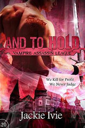 And To Hold (Vampire Assassin League #20)
