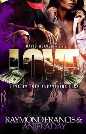 L.O.V.E.: Loyalty Over Everything Else by Raymond Francis, Anjela Day