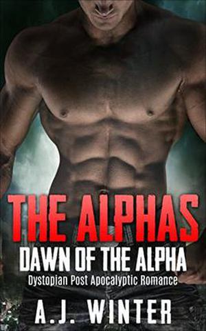 Dystopian Post Apocalyptic Romance: The Alphas: Dawn of the Alpha by A.J. Winter