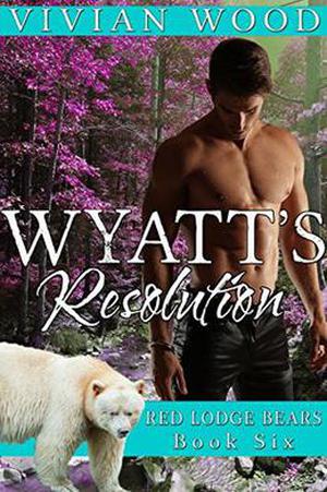 Wyatt's Resolution (Red Lodge Bears #6)