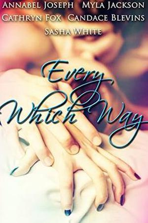 Every Which Way by Sasha White, Cathryn Fox, Annabel Joseph, Myla Jackson, Candace Blevins