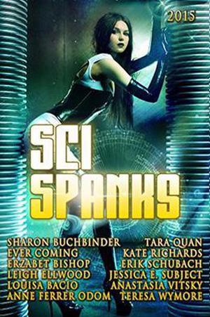 Sci Spanks 2015: A Collection of Spanking Science Fiction Romance Stories by Anastasia Vitsky, Louisa Bacio, Jessica E. Subject, Erik Schubach, Erzabet Bishop, Tara Quan, Sharon Buchbinder, Kate Richards, Leigh Ellwood, Anne Ferrer Odom