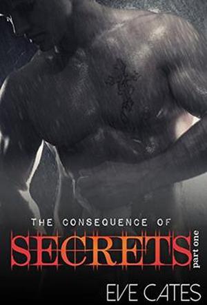 The Consequence of Secrets - Part One by Eve Cates