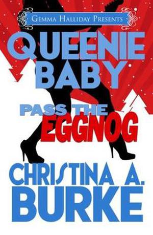 Queenie Baby: Pass the Eggnog by Christina A. Burke, Gemma Halliday