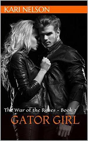 Gator Girl: The War of the Roses - Book 7 by Kari Nelson