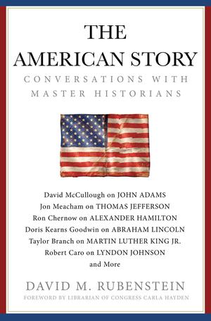 The American Story: Conversations with Master Historians by David M. Rubenstein, Carla Hayden