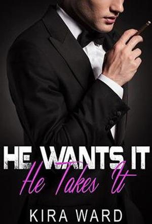 He Wants It, He Takes It by Kira Ward