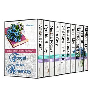 Forget Me Not Romances, Volume 1 by Anita Higman, Cynthia Hickey, Martha Rogers, Helen Gray, Gail Gaymer Martin, Darlene Franklin, Dana Mentink, Bonnie Engstrom, Jo Huddleston, Birdie L. Etchison