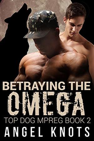 Betraying The Omega by Angel Knots