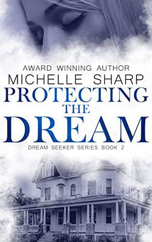 Protecting the Dream (A Dream Seeker Novella Book #2 by Michelle Sharp