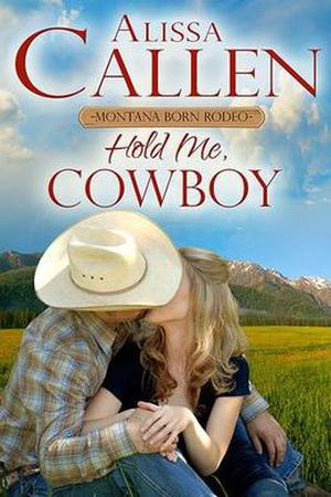 Hold Me Cowboy by Alissa Callen