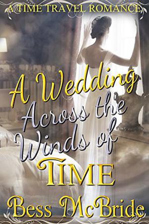 A Wedding Across The Winds Of Time by Bess McBride