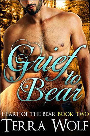 Grief to Bear by Terra Wolf, Lily Marie