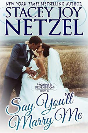 Say You'll Marry Me by Stacey Joy Netzel
