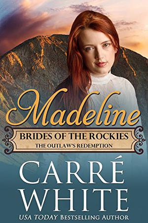 Madeline: The Outlaw's Redemption (Brides of the Rockies #5)