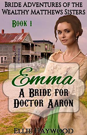 Emma: A Bride for Doctor Aaron by Ellie Haywood