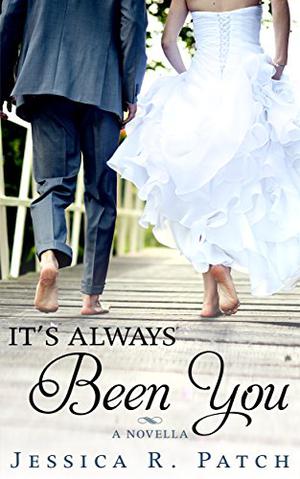 It's Always Been You by Jessica R. Patch