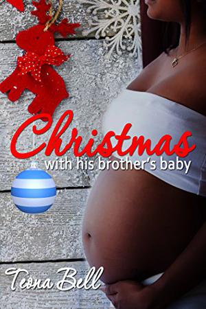 Christmas With His Brother's Baby by Teona Bell