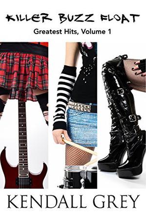 Killer Buzz Float: Greatest Hits by Kendall Grey