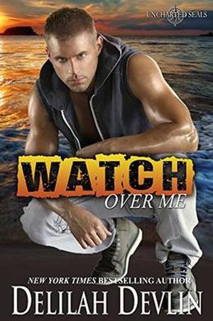 Watch Over Me (Uncharted SEALs #1)