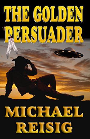 The Golden Persuader by Michael Reisig