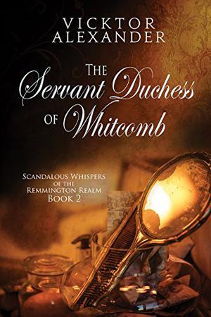 The Servant Duchess Of Whitcomb by Vicktor Alexander