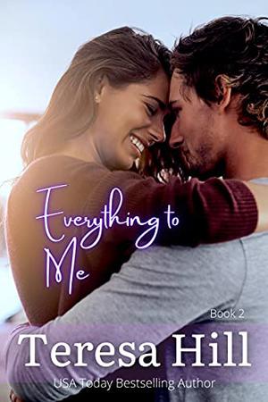 Everything To Me, Book 2 by Teresa Hill