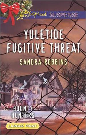 Yuletide Fugitive Threat by Sandra Robbins